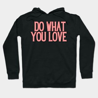 Do What You Love - Inspiring and Motivational Quotes Hoodie